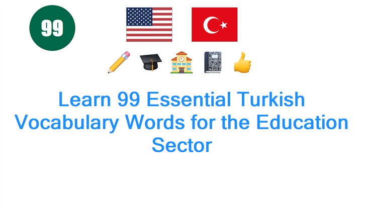Learn 99 Essential Turkish Vocabulary Words for the Education Sector